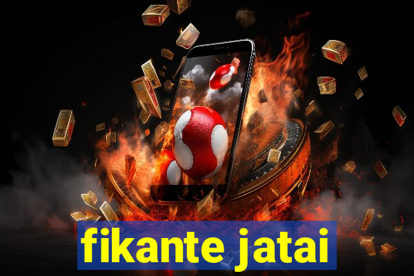 fikante jatai